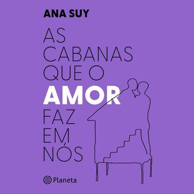 As cabanas que o amor faz em nós - Ana Suy, Audio, 9788542241938
