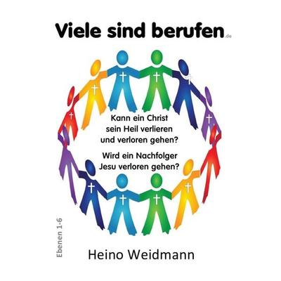 Kann ein Christ sein Heil verlieren und verloren gehen? / Viele sind berufen, Taschenbuch von Heino Weidmann, Epubli, 978-3-8190-6768-6