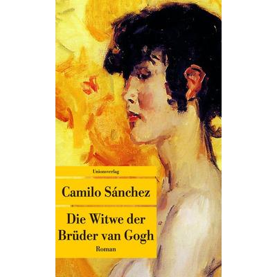 Die Witwe der Brüder van Gogh, Taschenbuch von Camilo Sánchez, Unionsverlag, 978-3-293-20725-7