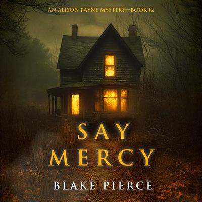 Say Mercy (An Alison Payne Suspense Thriller—Book Twelve) - Blake Pierce, Audio, 9798341587625