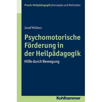 Psychomotorische Förderung in der Heilpädagogik, Taschenbuch von Josef Möllers, Kohlhammer, 978-3-17-025223-3