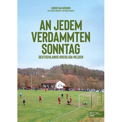 An jedem verdammten Sonntag, Gebundene Ausgabe von Christian Werner, Edel Books - ein Verlag der Edel Verlagsgruppe, 978-3-8419-0632-8