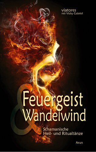 viatores - Feuergeist & Wandelwind: Schamanische Heil- und Ritualtänze - Preis vom 05.10.2026 03:47:11 h