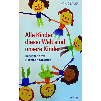 Alle Kinder dieser Welt sind unsere Kinder, Taschenbuch von Hanjo Sauer, Echter, 978-3-429-05952-1