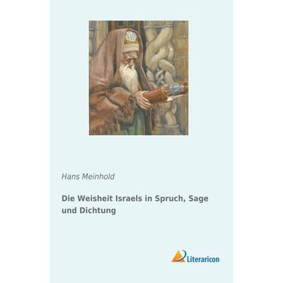 Die Weisheit Israels in Spruch, Sage und Dichtung, Taschenbuch von Hans Meinhold, Literaricon, 978-3-95913-771-3