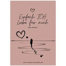 einfach ICH - LIEBE FÜR MICH, Ratgeber von Sandra Hartmüller