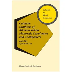 Catalytic Synthesis of Alkene-Carbon Monoxide Copolymers and Cooligomers, Fachbücher von Ayusman Sen