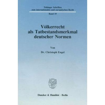 Völkerrecht als Tatbestandsmerkmal deutscher Normen., Taschenbuch von Christoph Engel, Duncker & Humblot, 978-3-428-06680-3