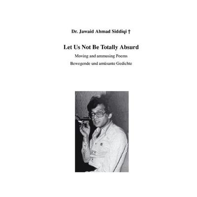 Let us not be totally absurd, Taschenbuch von Jawaid A. Siddiqi, BoD – Books on Demand, 978-3-89811-712-8