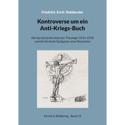 Kontroverse um ein Anti-Kriegs-Buch, Taschenbuch von Friedrich Erich Dobberahn, BoD – Books on Demand, 978-3-7578-8929-6