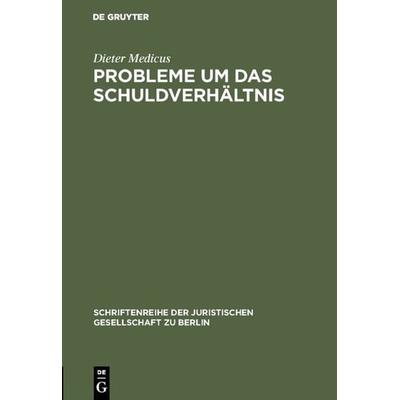 Probleme um das Schuldverhältnis, Gebundene Ausgabe von Dieter Medicus, De Gruyter, 978-3-11-011578-9