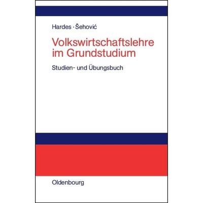 Volkswirtschaftslehre im Grundstudium, Gebundene Ausgabe von Heinz-Dieter Hardes,Kenan Šehovic, De Gruyter Mouton, 978-3-486-57557-6