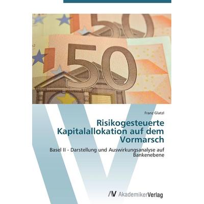 Risikogesteuerte Kapitalallokation auf dem Vormarsch, Taschenbuch von Franz Glatzl, AV Akademikerverlag, 978-3-639-40475-3
