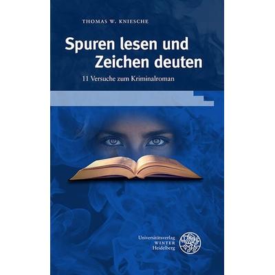Spuren lesen und Zeichen deuten, Gebundene Ausgabe von Thomas W. Kniesche, Universitätsverlag Winter GmbH Heidelberg, 978-3-8253-9511-7