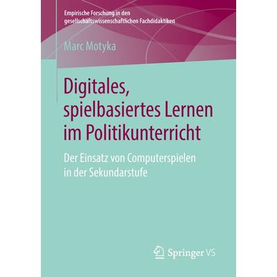 Digitales, spielbasiertes Lernen im Politikunterricht, Taschenbuch von Marc Motyka, Springer Fachmedien Wiesbaden GmbH, 978-3-658-21385-5