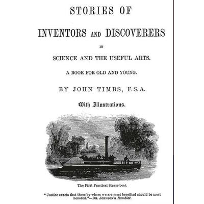 Stories of Inventors and Discoverers in Science and the Useful Arts, Taschenbuch von John Timbs, Salzwasser, 978-3-86444-564-4