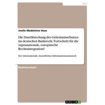 Die Durchbrechung des Geheimnisschutzes im deutschen Bankrecht. Fortschritt für die supranationale, europäische Rechtsintegration?, Taschenbuch von