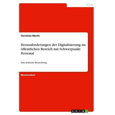Herausforderungen der Digitalisierung im öffentlichen Bereich mit Schwerpunkt Personal, Taschenbuch von Christian Mertn, GRIN, 978-3-346-39827-7