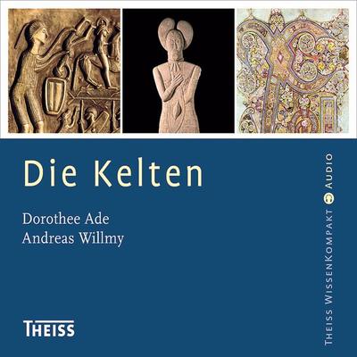 Die Kelten (Ungekürzt) - Dorothee Ade,Andreas Willmy, Audio, 9788711810644