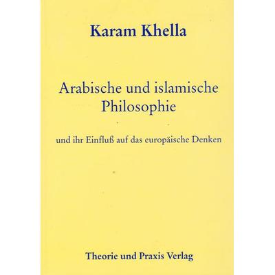 Arabische und islamische Philosophie, Taschenbuch von Karam Khella, Theorie u. Praxis, 978-3-921866-98-6