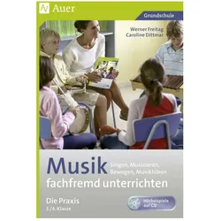 Musik fachfremd unterrichten - die Praxis 3/4, Schulbücher von Caroline Dittmar, Werner Freitag