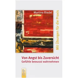 Von Angst bis Zuversicht: Gefühle bewusst wahrnehmen, Fachbücher von Martina Riedel