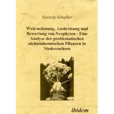 Wahrnehmung, Ausbreitung und Bewertung von Neophyten, Gebundene Ausgabe von Hartwig Schepker, Ibidem, 978-3-932602-30-6