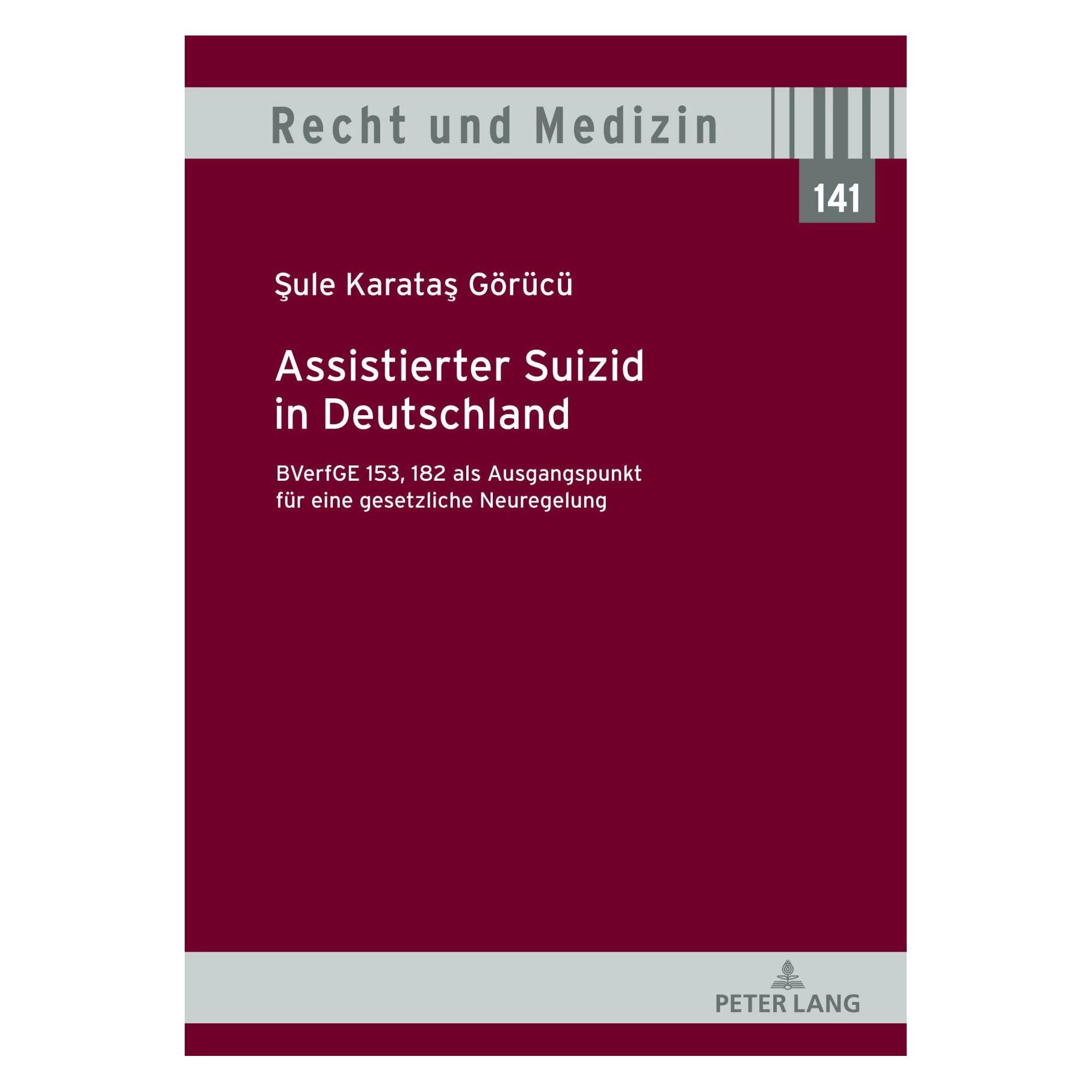 Peter Lang Assistierter Suizid in Deutschland, BVerfGE 153, 182 als Ausgangspunkt für eine gesetzliche Neu (Deutsch, Hans Lilie, Sule Karatas Görücü, 2023) (41812550)