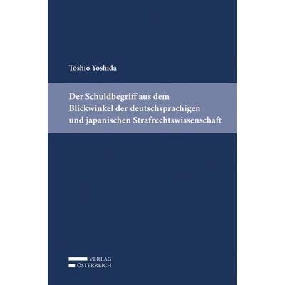 Der Schuldbegriff aus dem Blickwinkel der deutschsprachigen und japanischen Strafrechtswissenschaft, Gebundene Ausgabe von Toshio Yoshida, Verlag