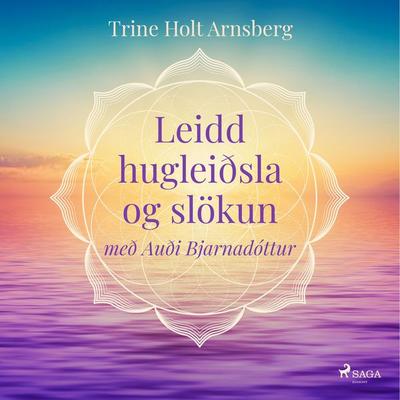 Leidd hugleiðsla og slökun - Trine Holt Arnsberg, Audio, 9788728109021