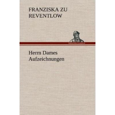 Herrn Dames Aufzeichnungen, Gebundene Ausgabe von Franziska zu Reventlow, Tredition, 978-3-8472-6002-8