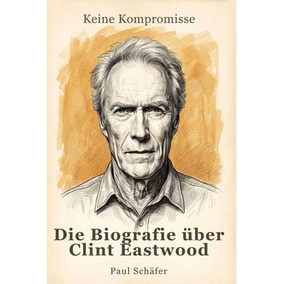 Die Biografie über Clint Eastwood, Taschenbuch von Paul Schäfer, Elian, 978-3-696-40586-1