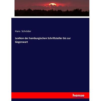 Lexikon der hamburgischen Schriftsteller bis zur Gegenwart, Taschenbuch von Hans Schröder, Hansebooks, 978-3-7433-7402-7