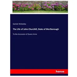 The Life of John Churchill, Duke of Marlborough, Belletristik von Garnet Wolseley