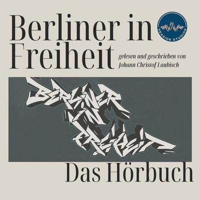 Berliner in Freiheit - Johann-Christof Laubisch, Audio, 4069828419094