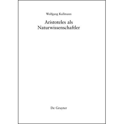 Aristoteles als Naturwissenschaftler, Gebundene Ausgabe von Wolfgang Kullmann, Walter de Gruyter, 978-1-61451-773-3
