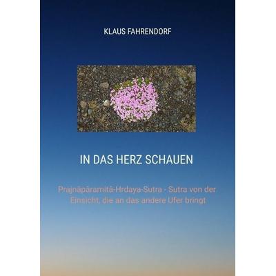 In das HERZ schauen, Gebundene Ausgabe von Klaus Fahrendorf, Tredition, 978-3-384-99443-1