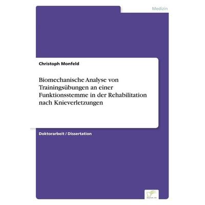 Biomechanische Analyse von Trainingsübungen an einer Funktionsstemme in der Rehabilitation nach Knieverletzungen, Taschenbuch von Christoph Monfeld,