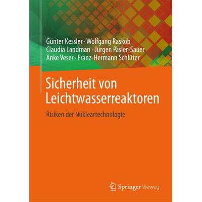 Sicherheit von Leichtwasserreaktoren, Gebundene Ausgabe von Günter Kessler,Anke Veser,Franz-Hermann Schlüter,Wolfgang Raskob,Claudia Landman, Springer