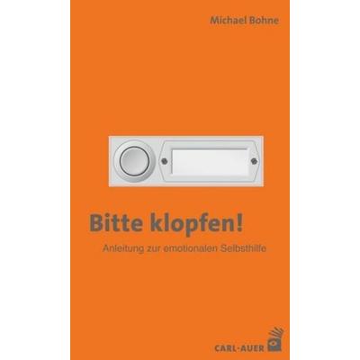 Bitte klopfen! Anleitung zur emotionalen Selbsthilfe, Taschenbuch von Michael Bohne, Carl-Auer Verlag GmbH, 978-3-8497-0435-3