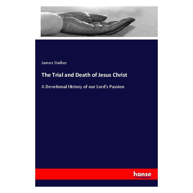 Hansebooks The Trial and Death of Jesus Christ (Englisch, Softcover, James Stalker) (56067702)