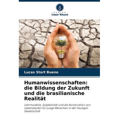 Humanwissenschaften: die Bildung der Zukunft und die brasilianische Realität, Taschenbuch von Lucas Stort Bueno, Verlag Unser Wissen,