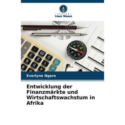 Entwicklung der Finanzmärkte und Wirtschaftswachstum in Afrika, Taschenbuch von Everlyne Ngare, Verlag Unser Wissen, 978-620-2-20131-5