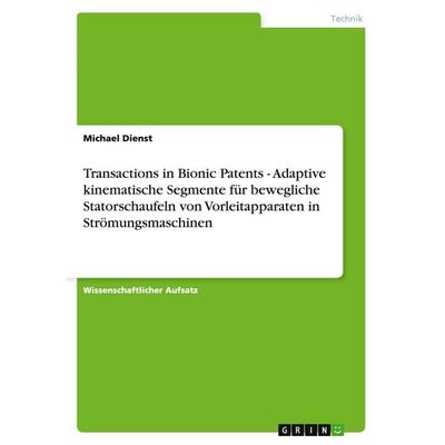Transactions in Bionic Patents - Adaptive kinematische Segmente für bewegliche Statorschaufeln von Vorleitapparaten in Strömungsmaschinen, Taschenbuch