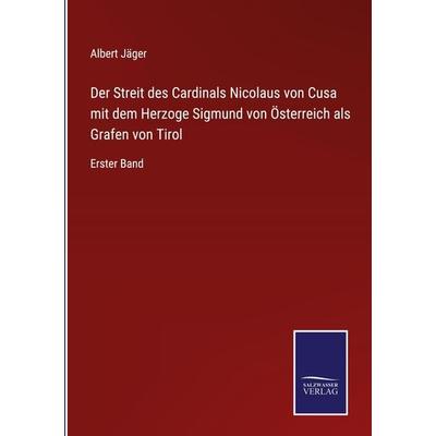 Der Streit des Cardinals Nicolaus von Cusa mit dem Herzoge Sigmund von Österreich als Grafen von Tirol, Gebundene Ausgabe von Albert Jäger, Outlook,