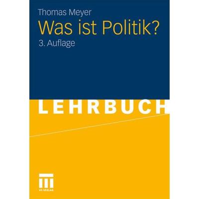 Was ist Politik?, Taschenbuch von Thomas Meyer, VS Verlag für Sozialwissenschaften, 978-3-531-16467-0