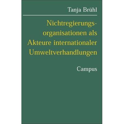 Nichtregierungsorganisationen als Akteure internationaler Umweltverhandlungen, Taschenbuch von Tanja Brühl, Campus, 978-3-593-37353-9