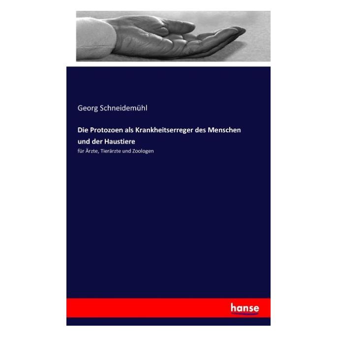 Hansebooks Die Protozoen als Krankheitserreger des Menschen und der Haustiere (Deutsch, Georg Schneidemühl, 2016) (55874902)