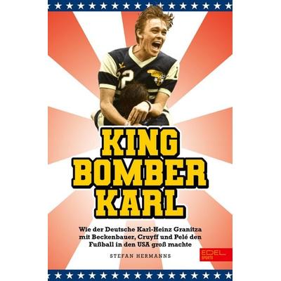 King Bomber Karl, Gebundene Ausgabe von Karl-Heinz Granitza,Stefan Hermanns, Edel Sports - ein Verlag der Edel Verlagsgruppe, 978-3-9858817-2-7