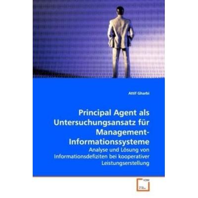 Gharbi, A: Principal Agent als Untersuchungsansatz fürManage, Taschenbuch von Attif Gharbi, VDM, 978-3-639-00678-0